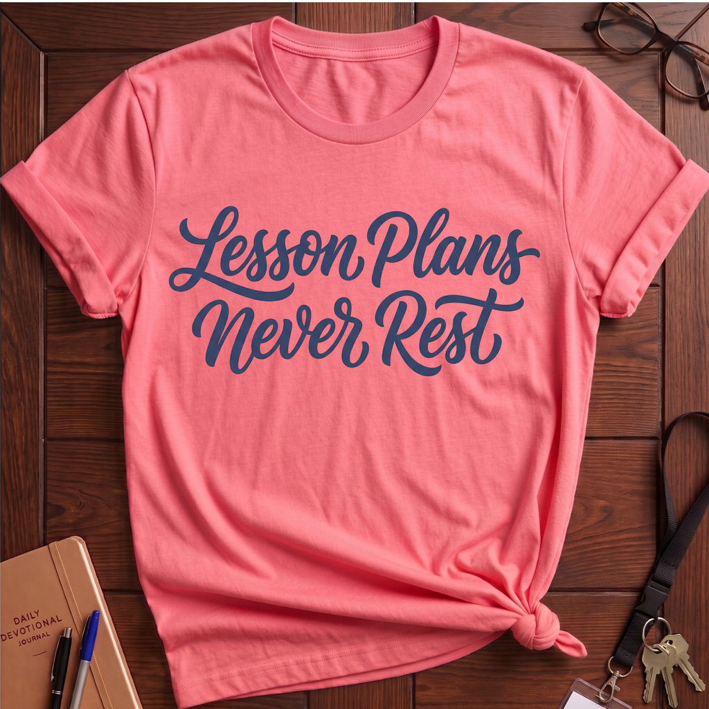 Lesson Plans Never Rest T-Shirt