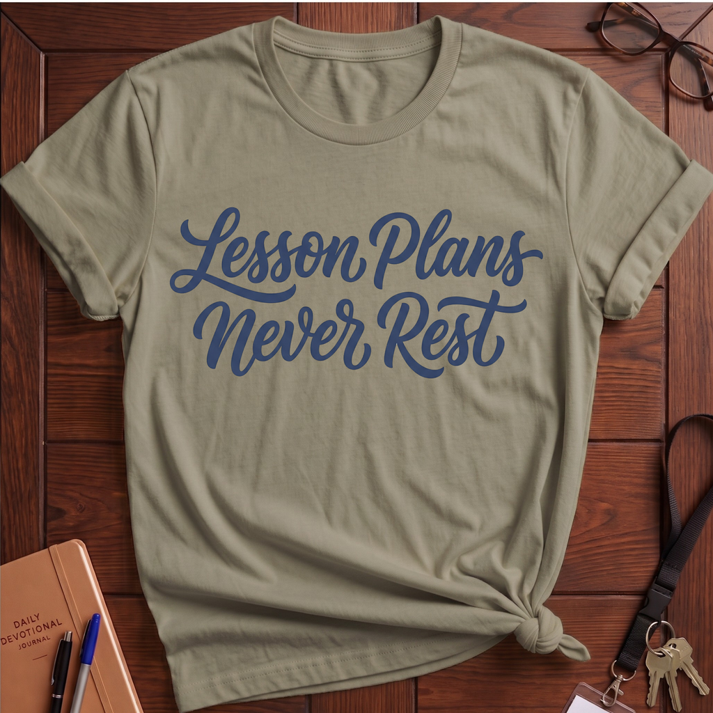 Lesson Plans Never Rest T-Shirt