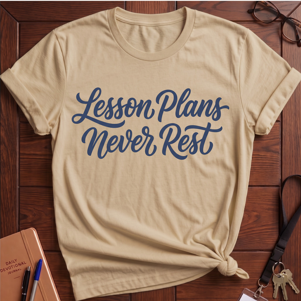 Lesson Plans Never Rest T-Shirt