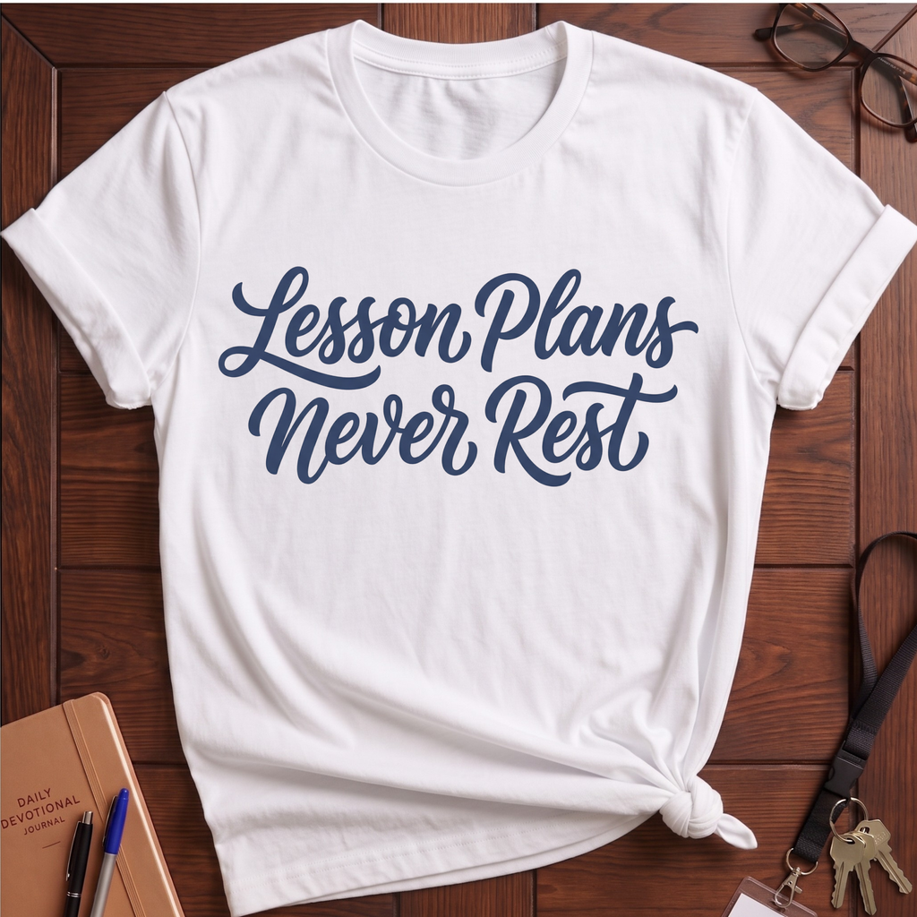 Lesson Plans Never Rest T-Shirt