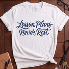 Lesson Plans Never Rest T-Shirt